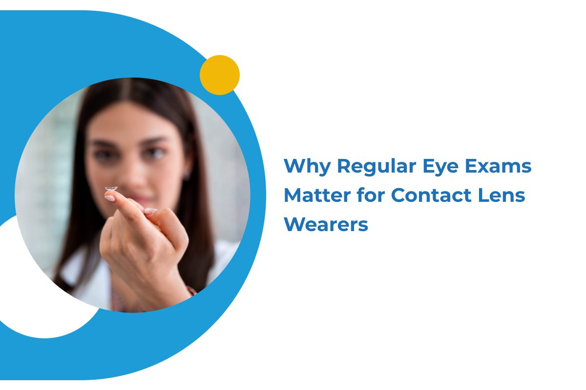 Why Regular Eye Exams Matter for Contact Lens Wearers